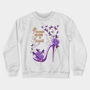 Princesses Are Born In August Crewneck Sweatshirt